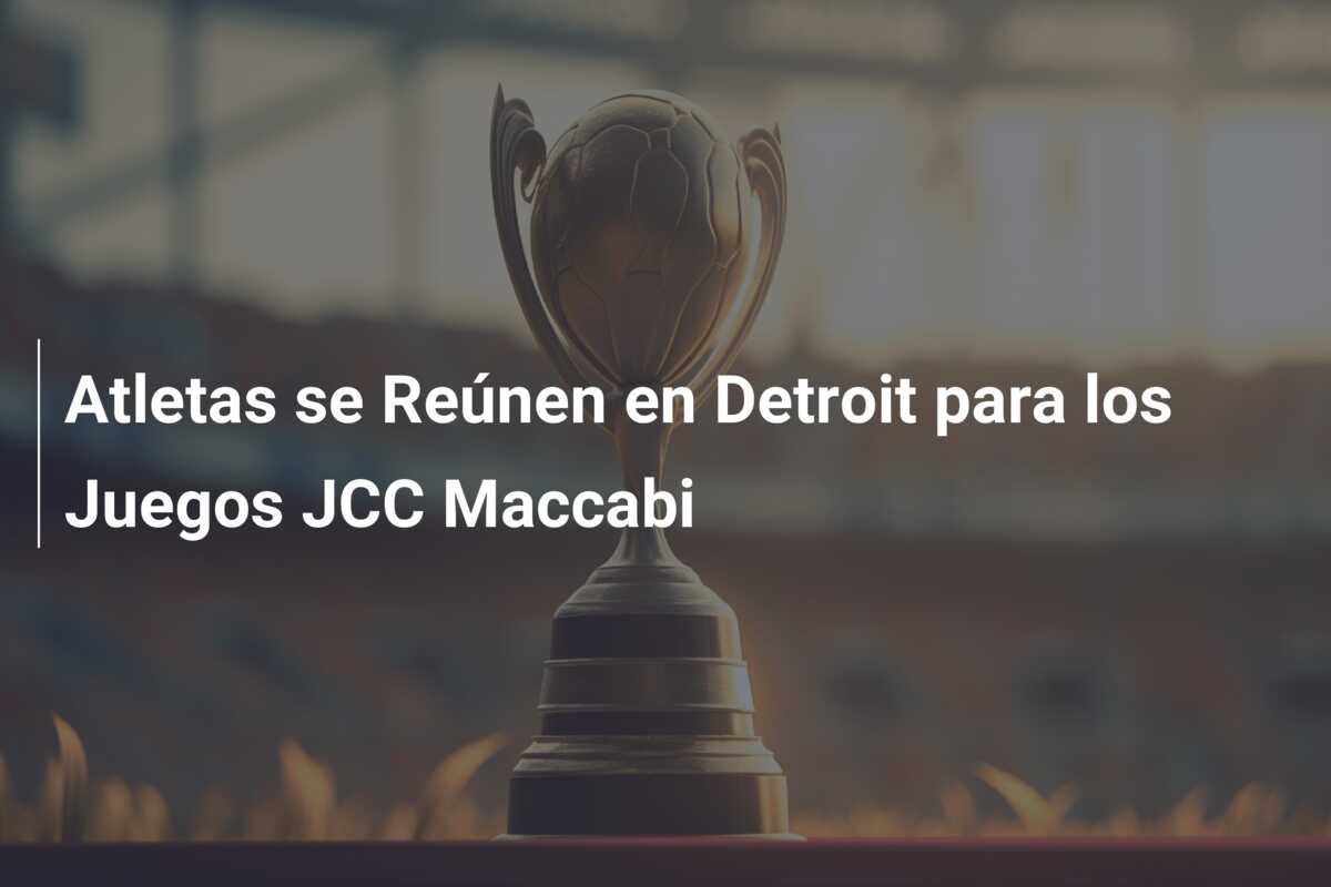 Atletas se Reúnen en Detroit para los Juegos JCC Maccabi