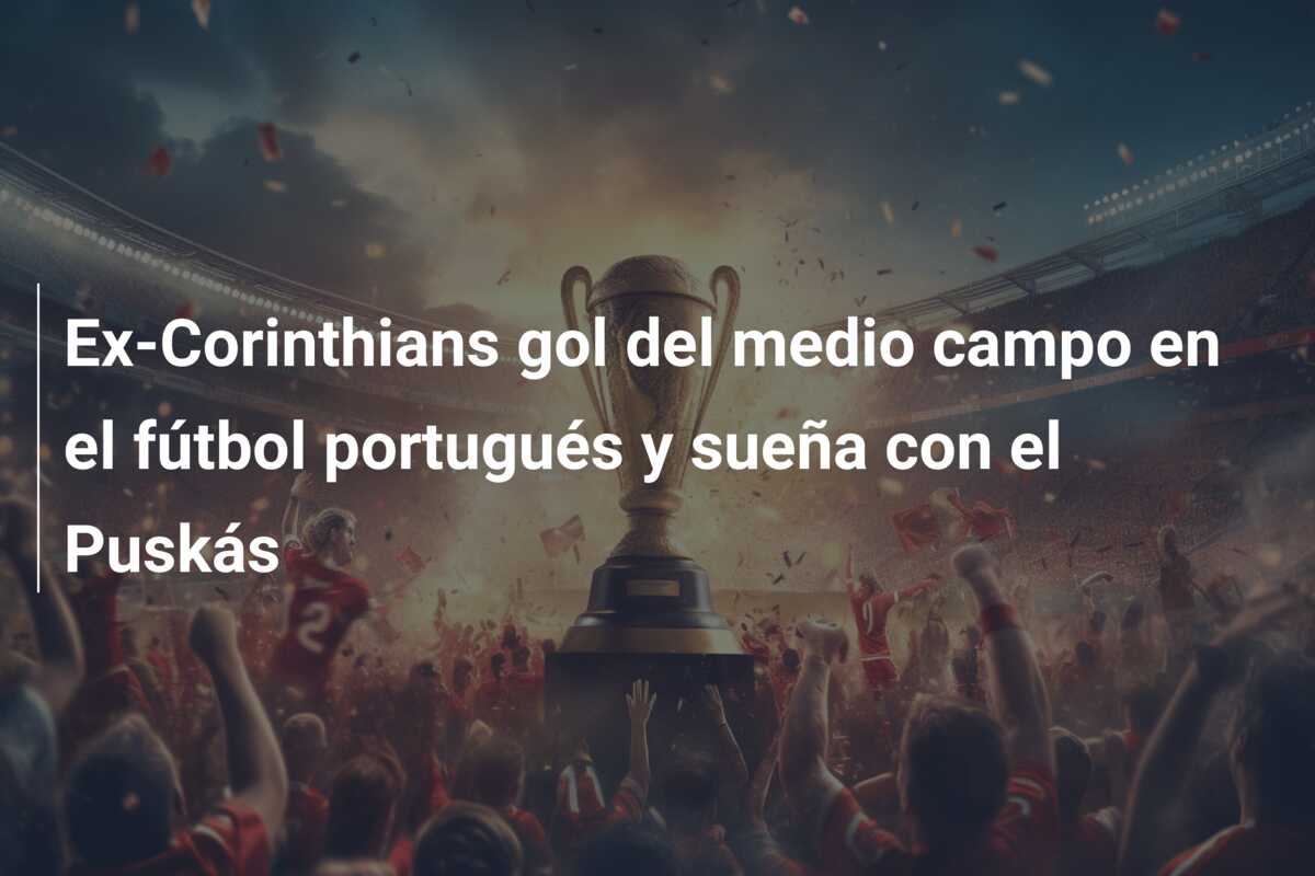 Ex-Corinthians gol del medio campo en el fútbol portugués y sueña con el Puskás