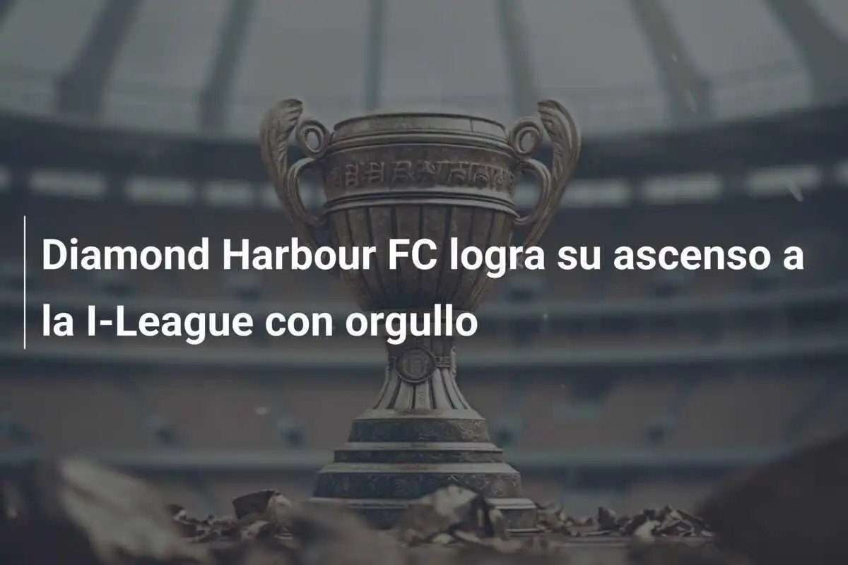 Diamond Harbour FC logra su ascenso a la I-League con orgullo
