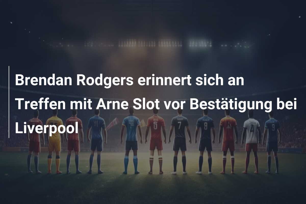 Brendan Rodgers erinnert sich an Treffen mit Arne Slot vor Bestätigung bei Liverpool