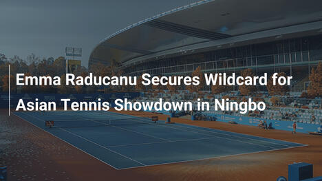 Emma Raducanu erhält Wildcard für Asien-Tennisduell in Ningbo