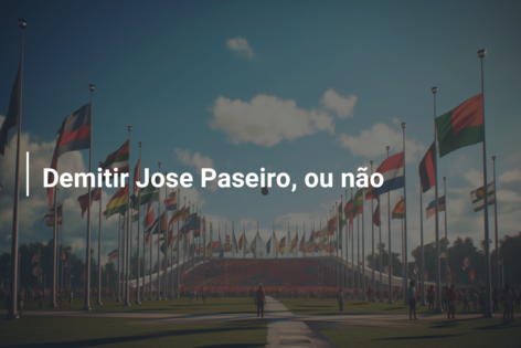 Demitir Jose Paseiro, ou não
