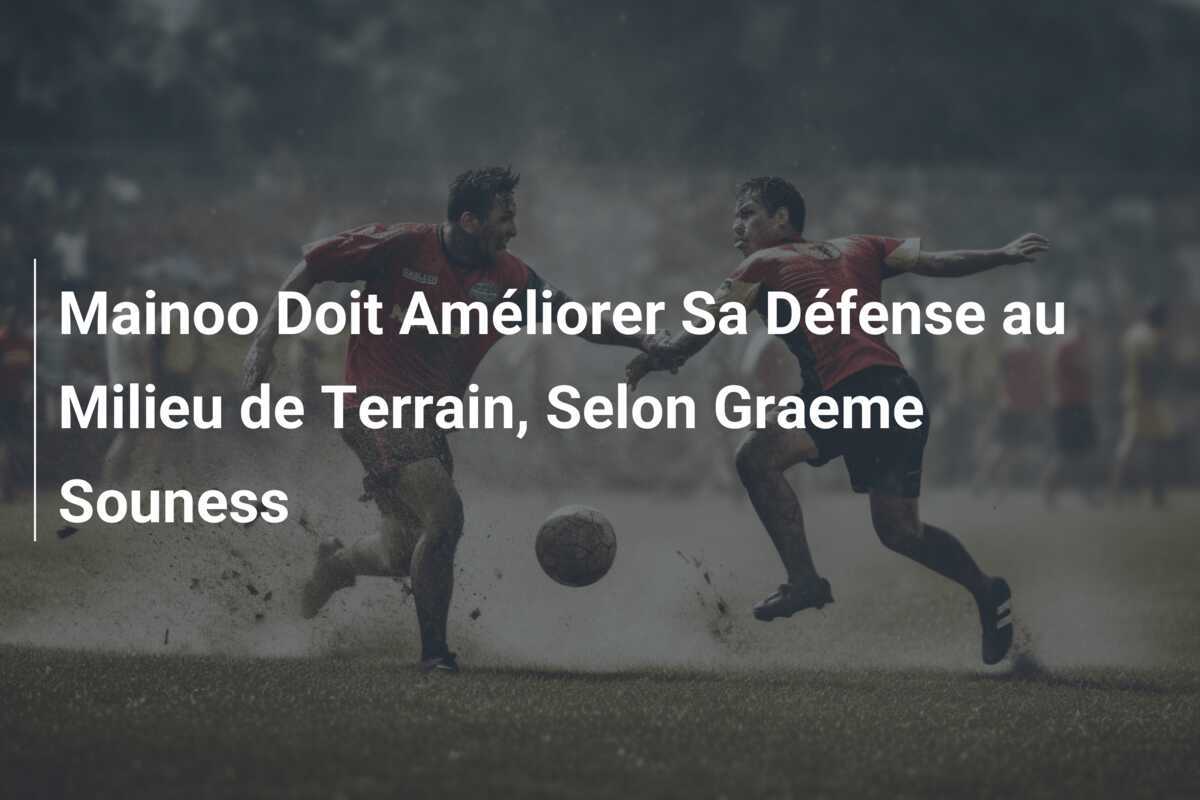 Mainoo Doit Améliorer Sa Défense au Milieu de Terrain, Selon Graeme Souness