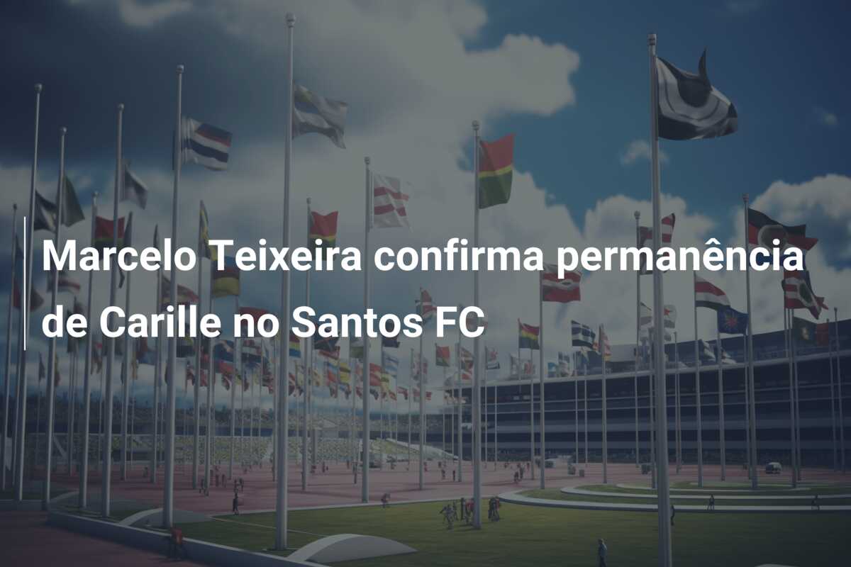 Marcelo Teixeira confirma permanência de Carille no Santos FC