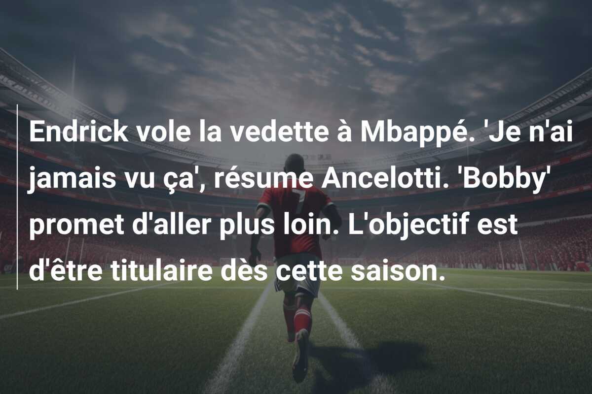Endrick vole la vedette à Mbappé. 'Je n'ai jamais vu ça', résume Ancelotti. 'Bobby' promet d'aller plus loin. L'objectif est d'être titulaire dès cette saison.
