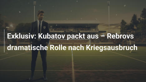 Exklusiv: Kubatov packt aus – Rebrovs dramatische Rolle nach Kriegsausbruch