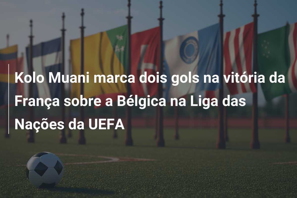 Kolo Muani marca dois gols na vitória da França sobre a Bélgica na Liga das Nações da UEFA