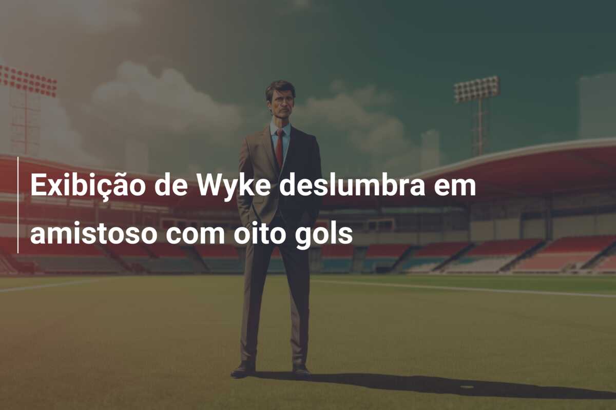 Exibição de Wyke deslumbra em amistoso com oito gols