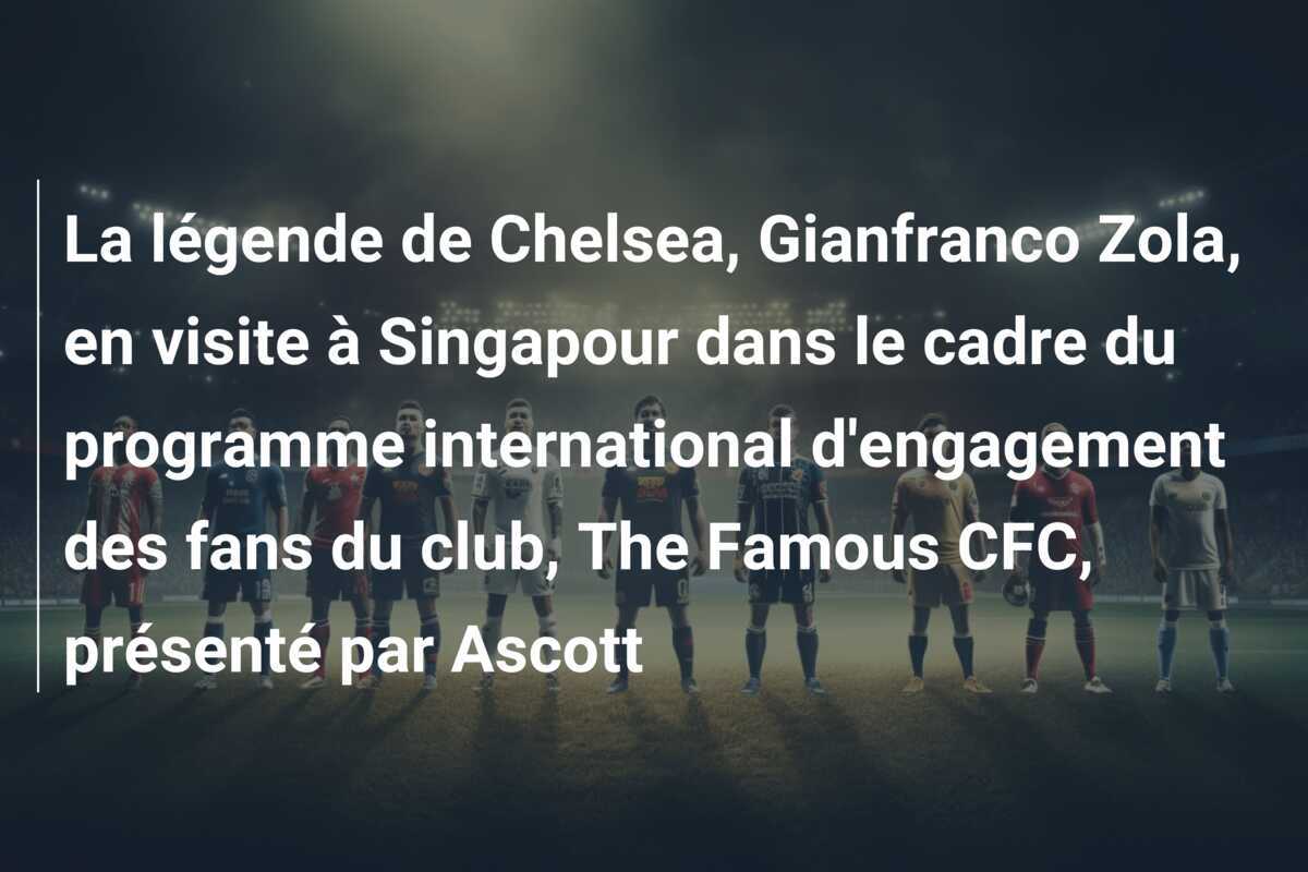 La légende de Chelsea, Gianfranco Zola, en visite à Singapour dans le cadre du programme international d'engagement des fans du club, The Famous CFC, présenté par Ascott