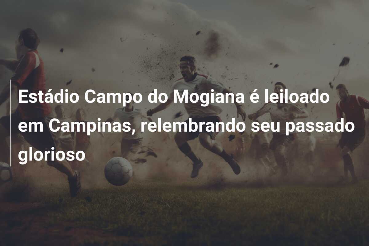 Estádio Campo do Mogiana é leiloado em Campinas, relembrando seu passado glorioso