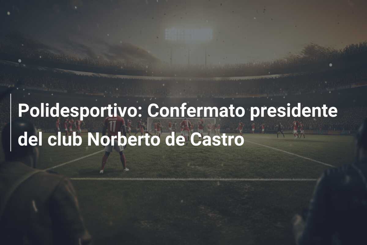 Polidesportivo: Confermato presidente del club Norberto de Castro