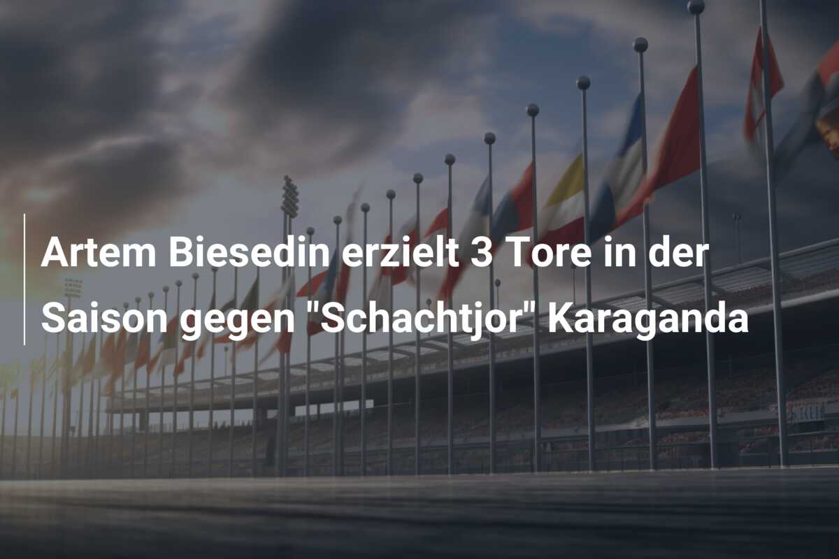 Artem Biesedin erzielt 3 Tore in der Saison gegen “Schachtjor” Karaganda