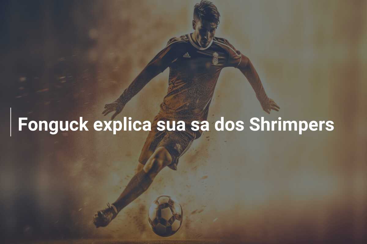 Fonguck explica sua sa dos Shrimpers
