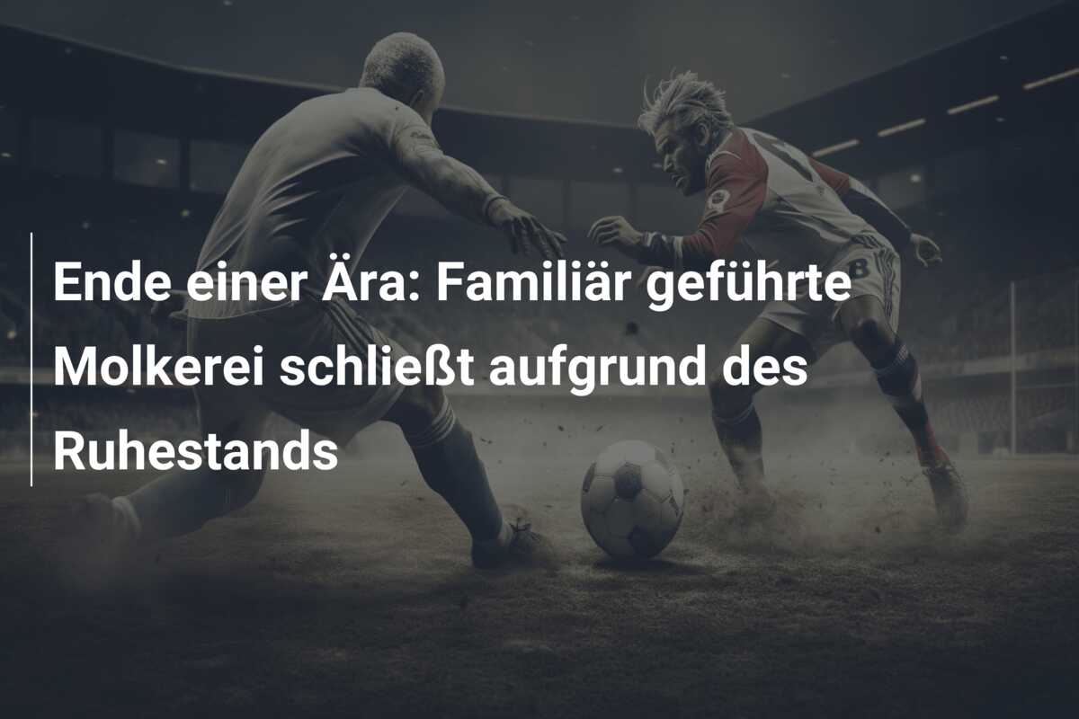 Ende einer Ära: Familiär geführte Molkerei schließt aufgrund des Ruhestands