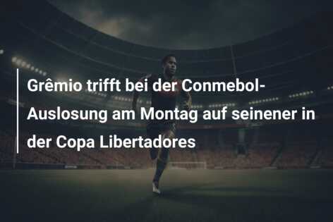 Grêmio trifft bei der Conmebol-Auslosung am Montag auf seinener in der Copa Libertadores