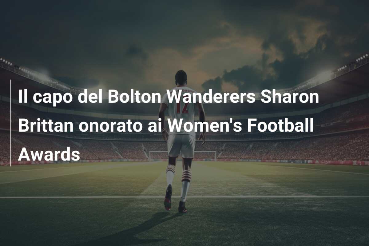 Il capo del Bolton Wanderers Sharon Brittan onorato ai Women’s Football Awards
