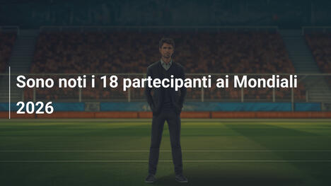 Sono noti i 18 partecipanti ai Mondiali 2026
