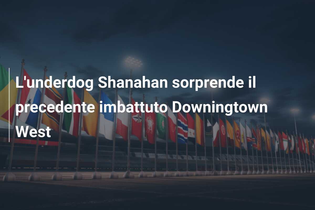 L'underdog Shanahan sorprende il precedente imbattuto Downingtown West