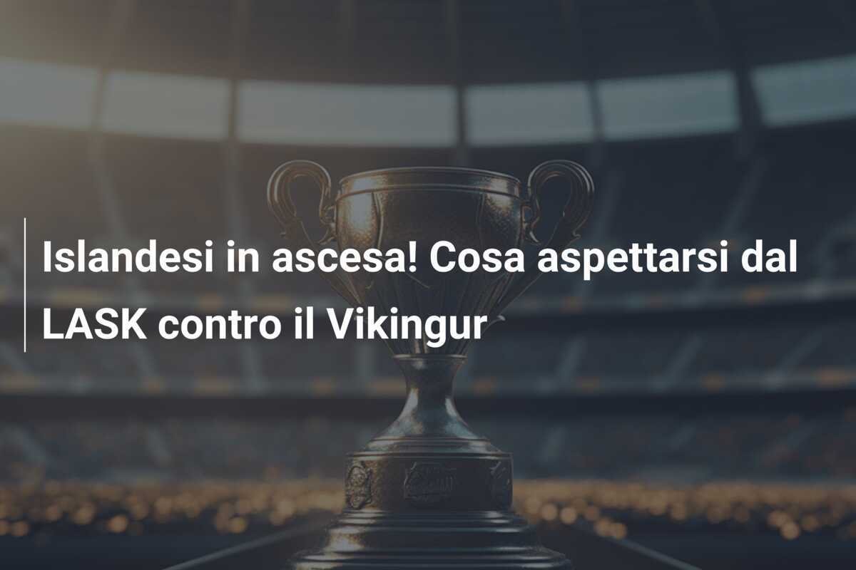 Islandesi in ascesa! Cosa aspettarsi dal LASK contro il Vikingur