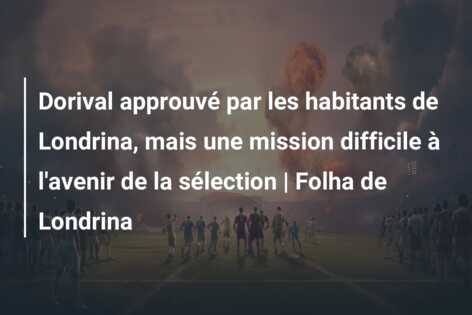 Dorival approuvé par les habitants de Londrina, mais une mission difficile à l’avenir de la sélection | Folha de Londrina