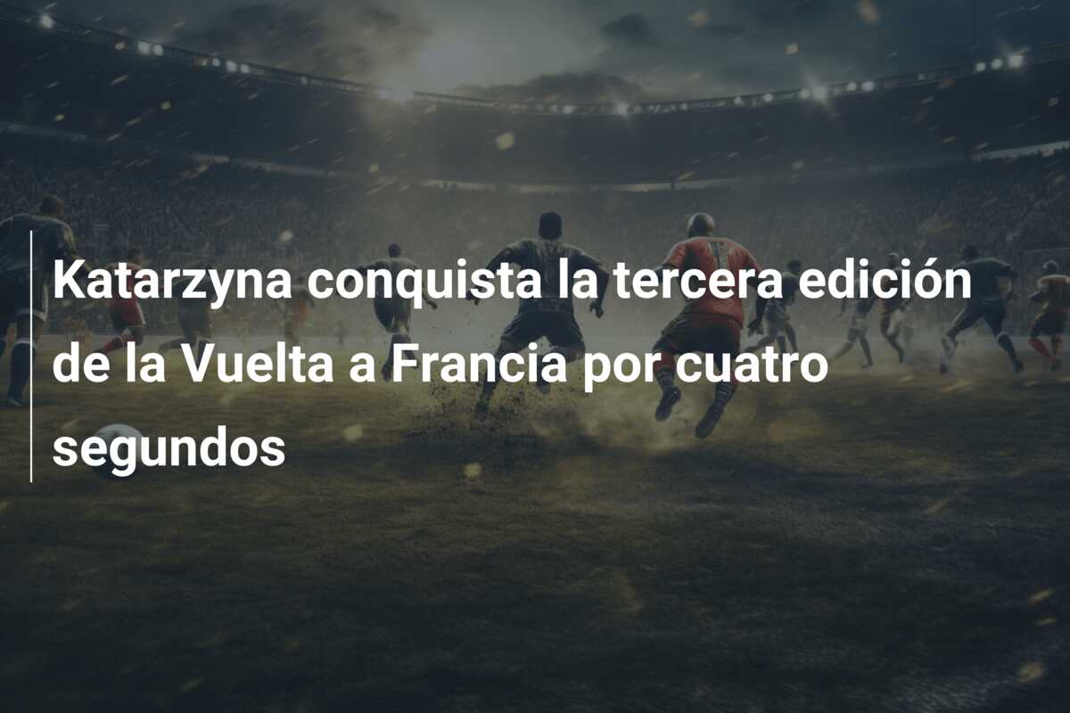 Katarzyna conquista la tercera edición de la Vuelta a Francia por cuatro segundos