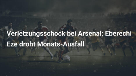 Verletzungsschock bei Arsenal: Eberechi Eze droht Monats-Ausfall