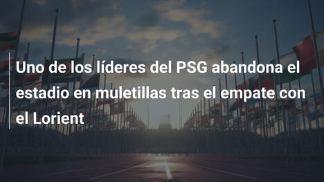 Uno de los líderes del PSG abandona el estadio en muletillas tras el empate con el Lorient