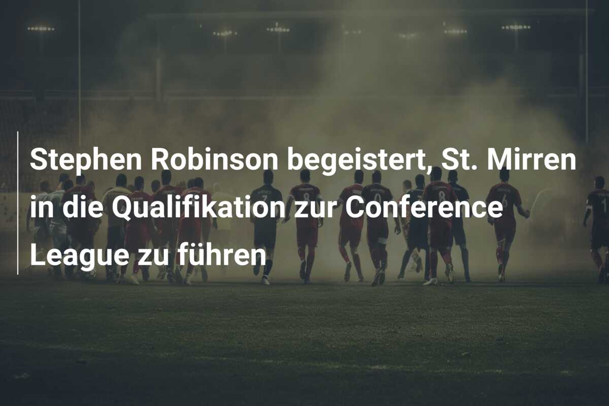 Stephen Robinson begeistert, St. Mirren in die Qualifikation zur Conference League zu führen