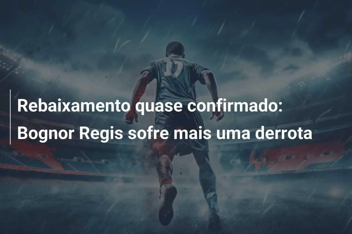 Rebaixamento quase confirmado: Bognor Regis sofre mais uma derrota