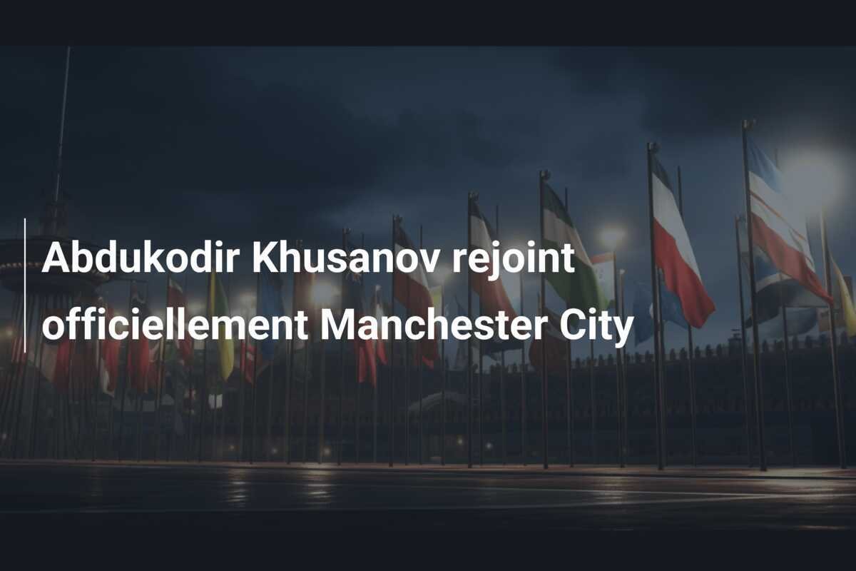 Abdukodir Khusanov rejoint officiellement Manchester City