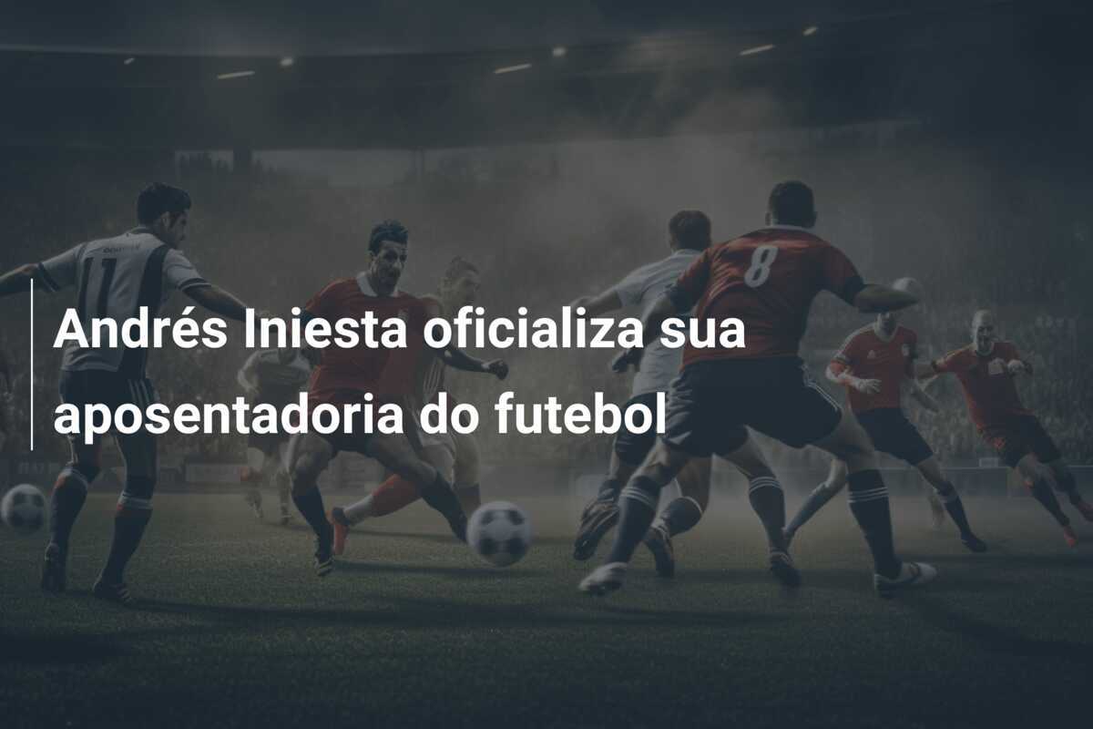 Andrés Iniesta oficializa sua aposentadoria do futebol