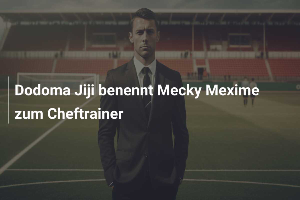 Dodoma Jiji benennt Mecky Mexime zum Cheftrainer