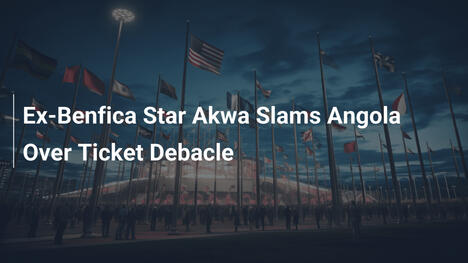 Akwa, ex-star du Benfica, fustige l'Angola pour le fiasco des billets