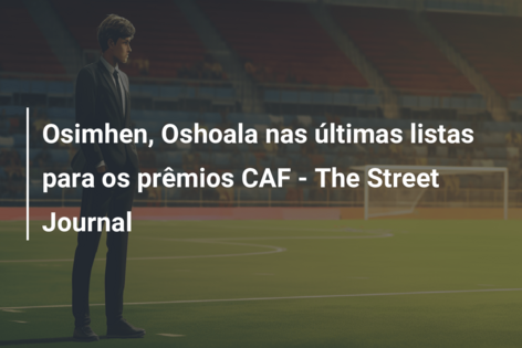 Osimhen, Oshoala nas últimas listas para os prêmios CAF – The Street Journal