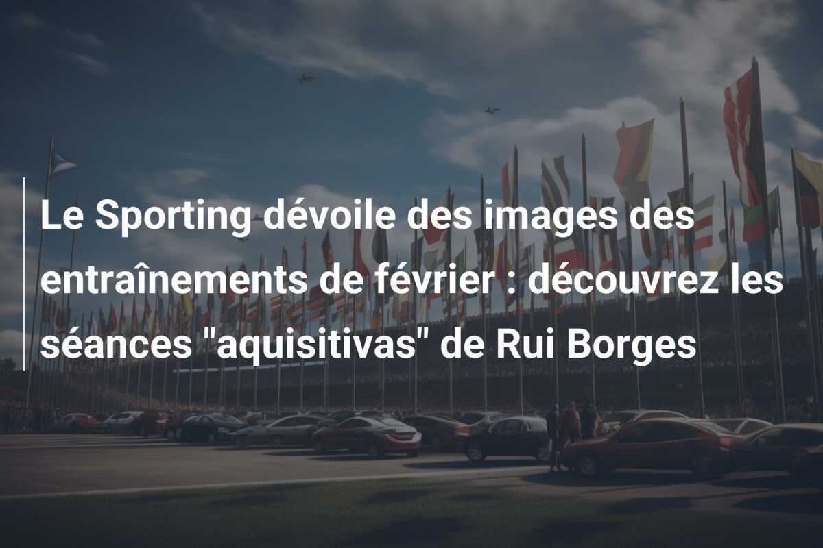 Le Sporting dévoile des images des entraînements de février : découvrez les séances "aquisitivas" de Rui Borges