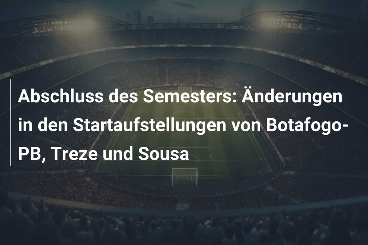 Abschluss des Semesters: Änderungen in den Startaufstellungen von Botafogo-PB, Treze und Sousa