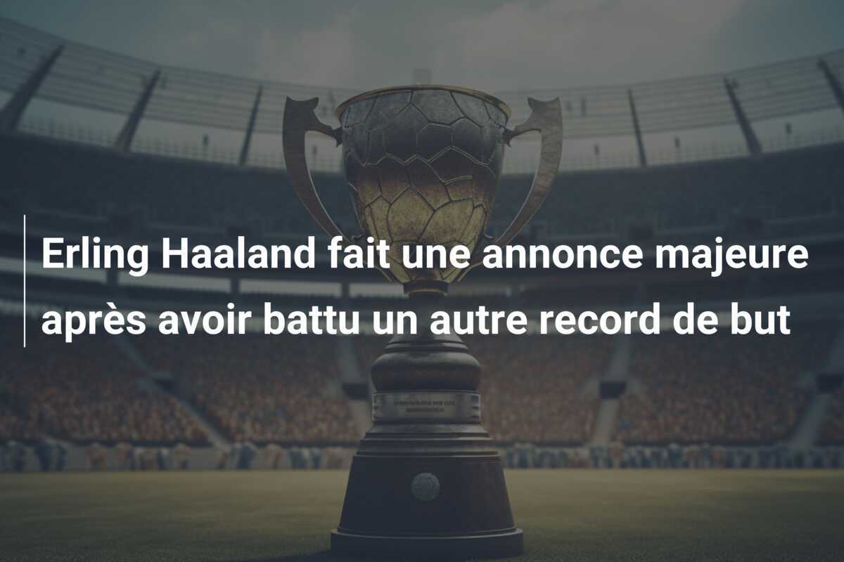 Erling Haaland fait une annonce majeure après avoir battu un autre record de but