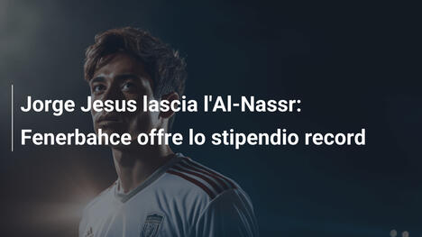 Jorge Jesus lascia l'Al-Nassr: Fenerbahce offre lo stipendio record