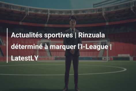 Actualités sportives | Rinzuala déterminé à marquer l’I-League | LatestLY