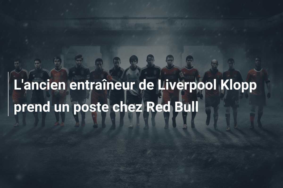 L'ancien entraîneur de Liverpool Klopp prend un poste chez Red Bull