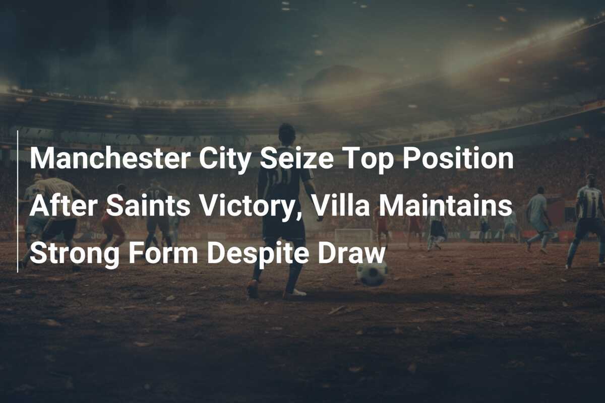 Manchester City Seize Top Position After Saints Victory, Villa