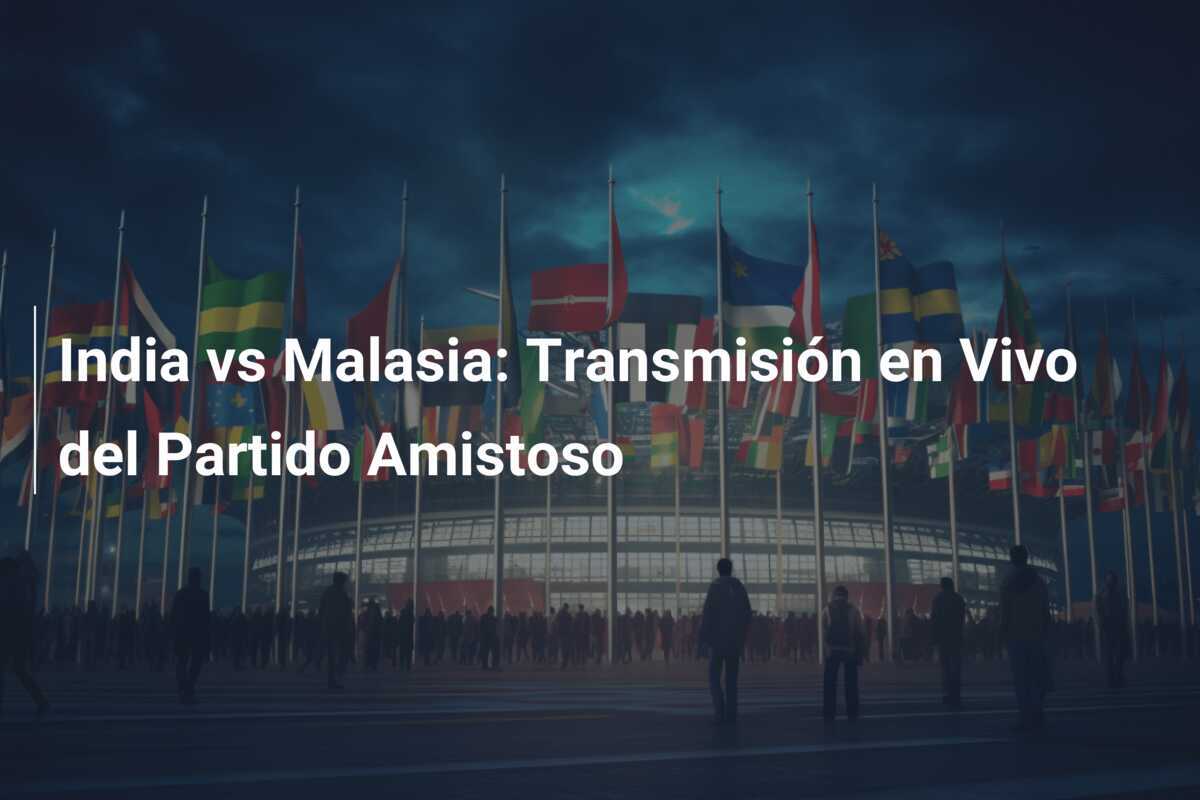 India vs Malasia: Transmisión en Vivo del Partido Amistoso