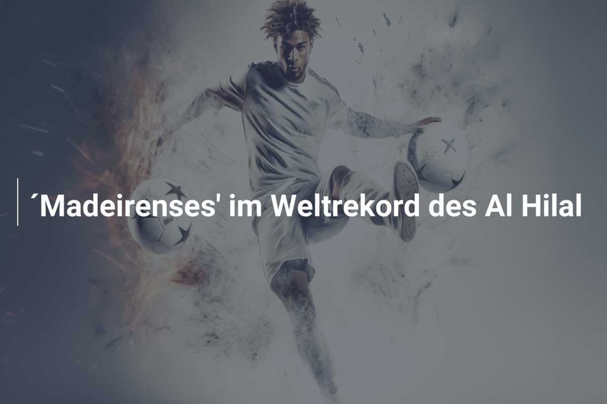 ´Madeirenses’ im Weltrekord des Al Hilal