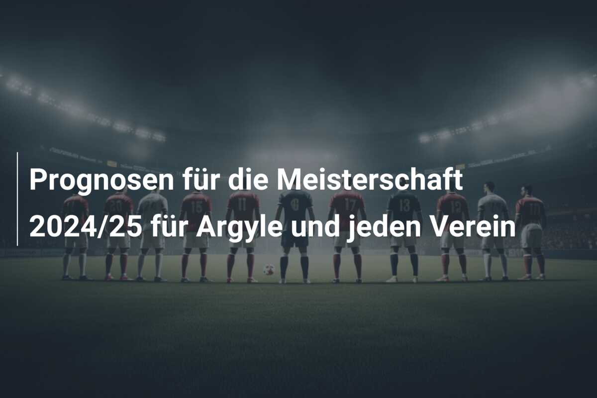 Prognosen für die Meisterschaft 2024/25 für Argyle und jeden Verein