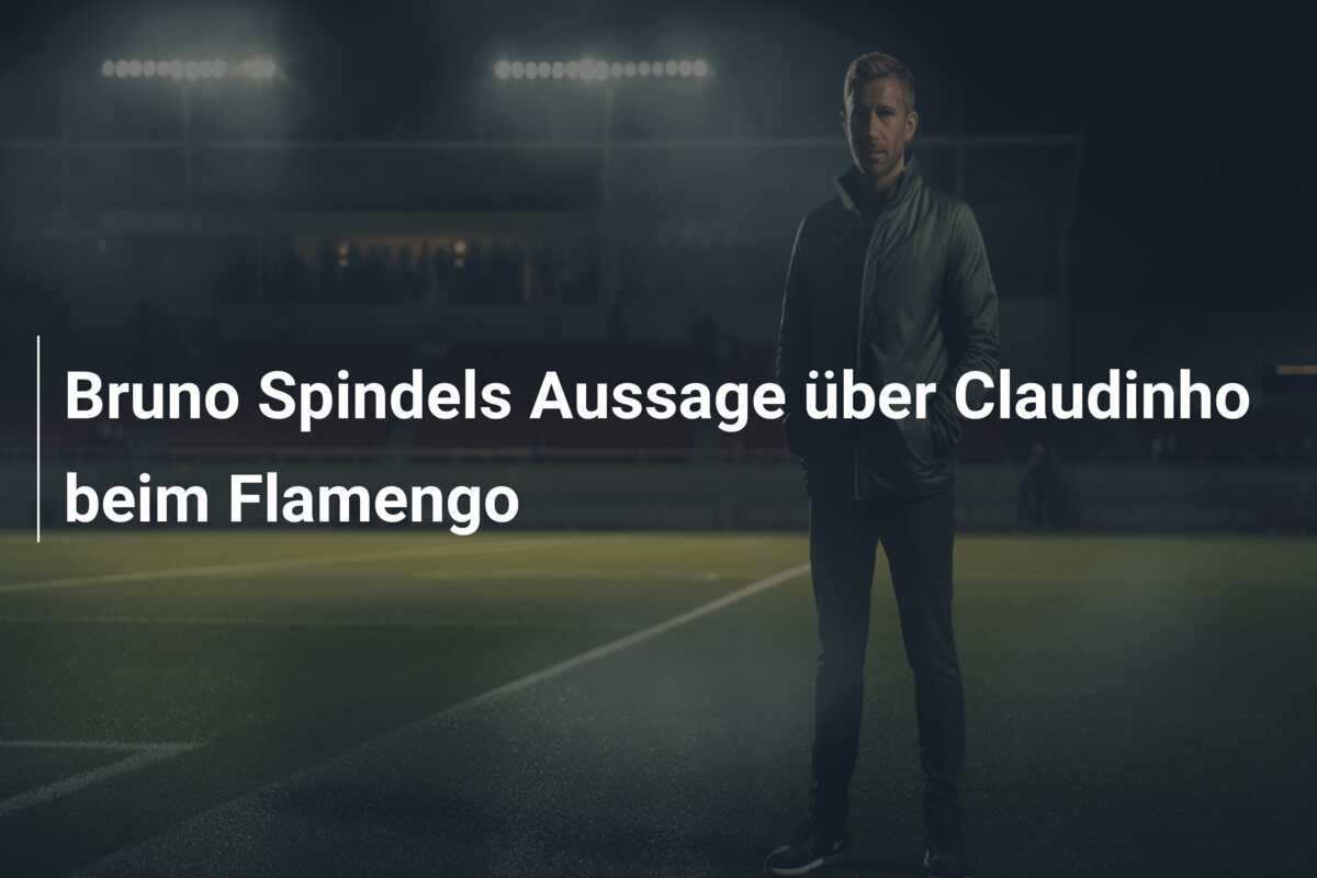 Bruno Spindels Aussage über Claudinho beim Flamengo