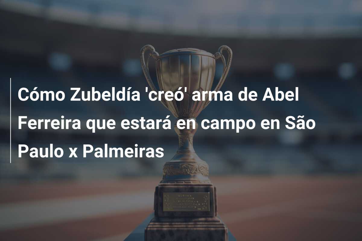 Cómo Zubeldía ‘creó’ arma de Abel Ferreira que estará en campo en São Paulo x Palmeiras
