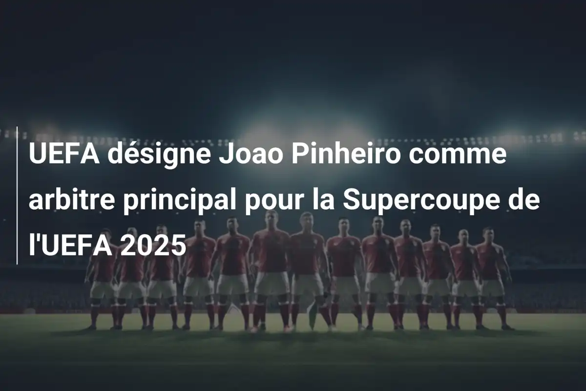 UEFA désigne Joao Pinheiro comme arbitre principal pour la Supercoupe de l'UEFA 2025