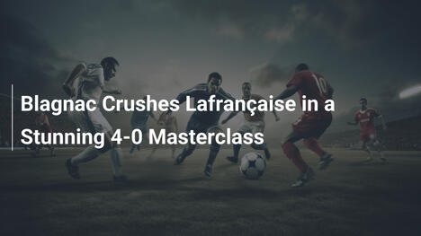 Blagnac zerlegt Lafrançaise in beeindruckendem 4:0-Meisterkurs