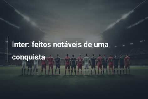 Inter: feitos notáveis de uma conquista