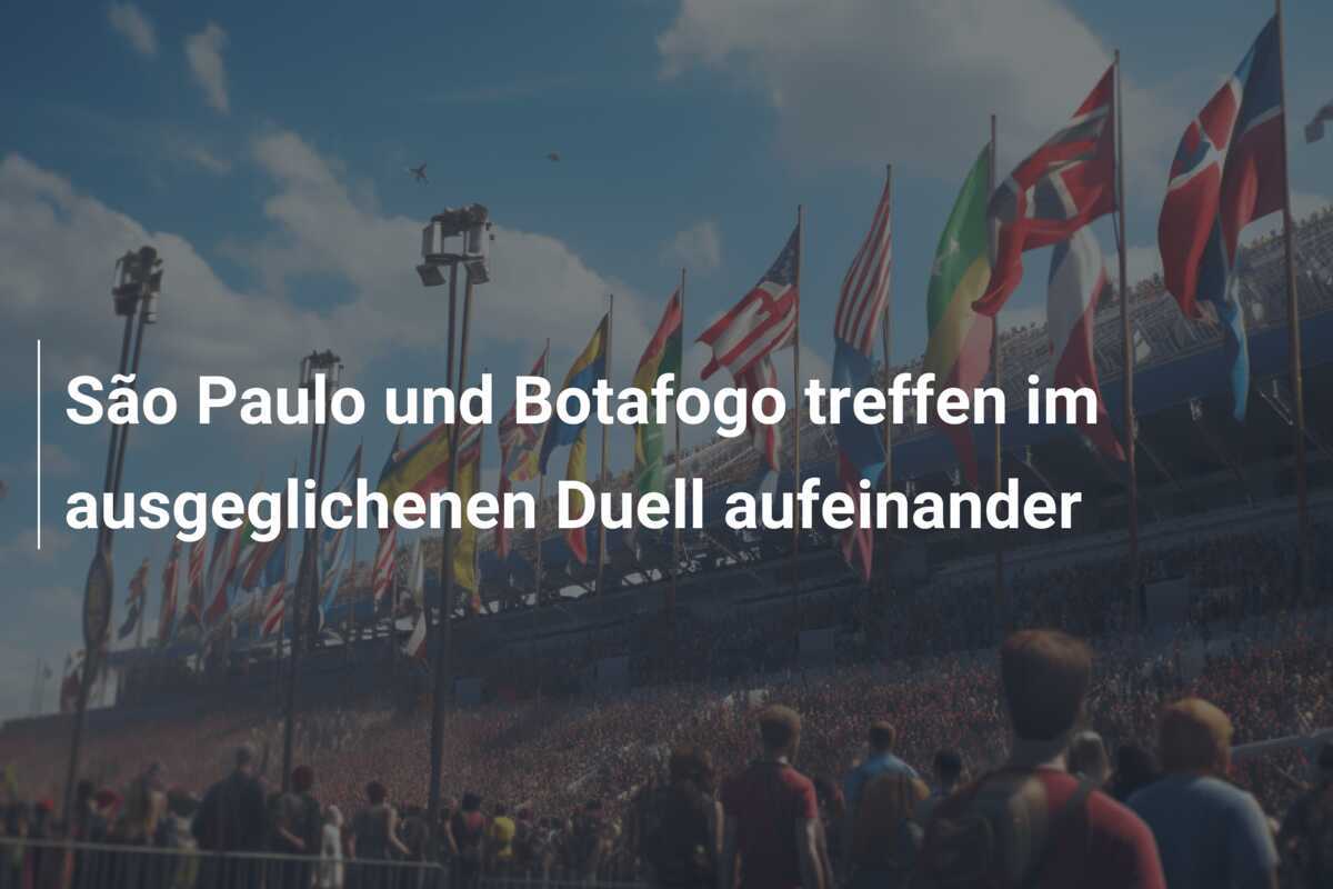 São Paulo und Botafogo treffen im ausgeglichenen Duell aufeinander